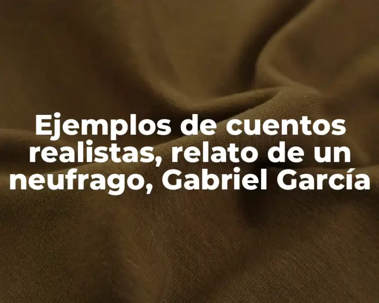 Ejemplos de cuentos realistas, relato de un neufrago, Gabriel García