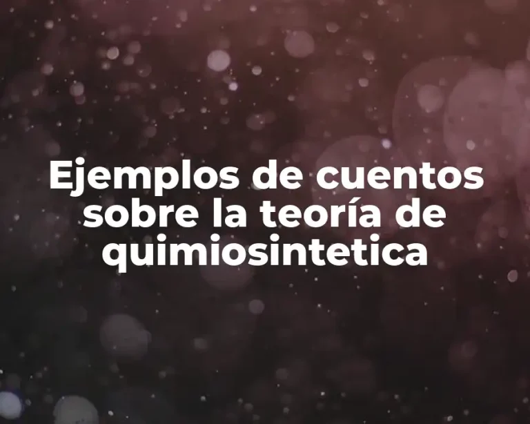 Ejemplos de cuentos sobre la teoría de quimiosintetica