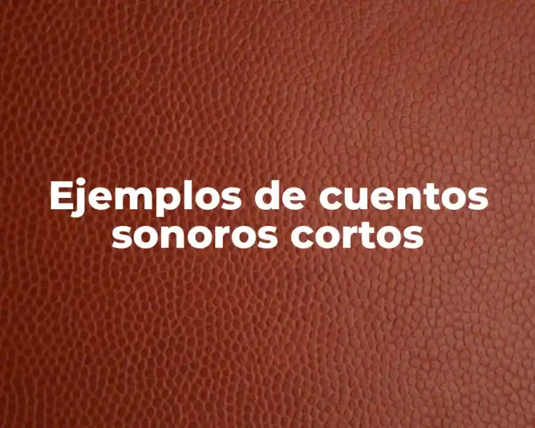 Ejemplos de cuentos sonoros cortos