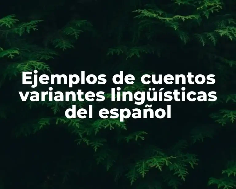 Ejemplos de cuentos variantes lingüísticas del español