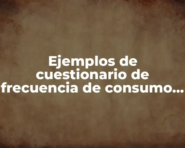 Ejemplos de cuestionario de frecuencia de consumo de alimentos
