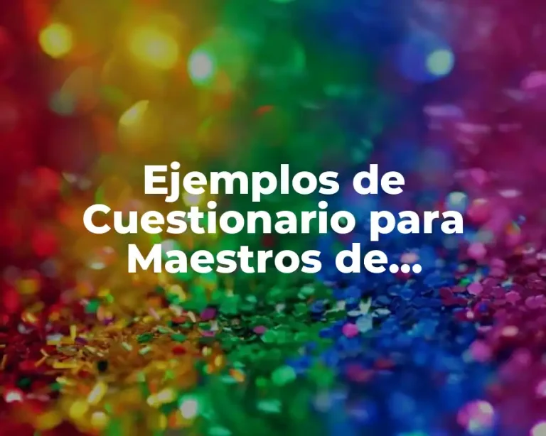 Ejemplos de Cuestionario para Maestros de Bachillerato y Significado