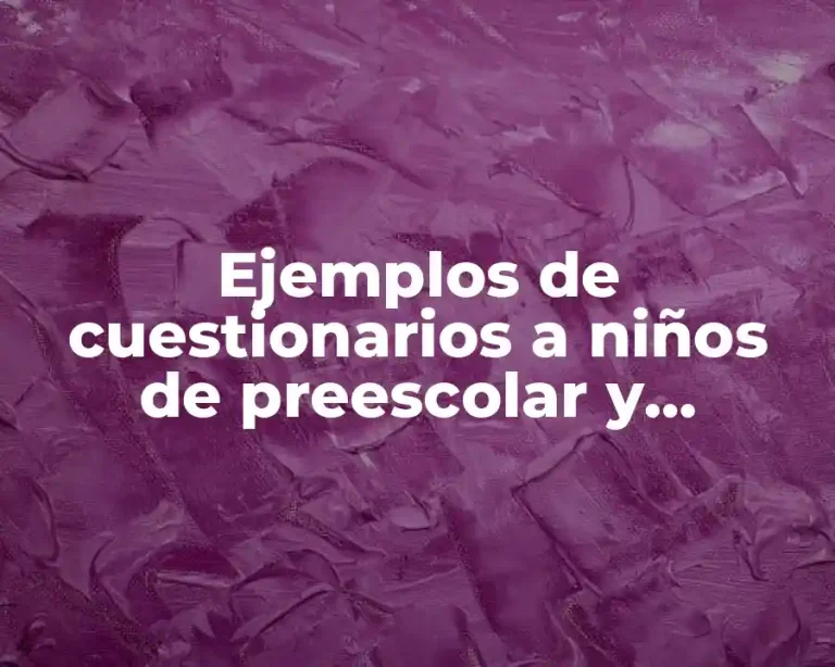 Ejemplos de cuestionarios a niños de preescolar y Significado