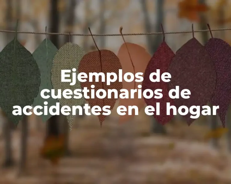 Ejemplos de cuestionarios de accidentes en el hogar