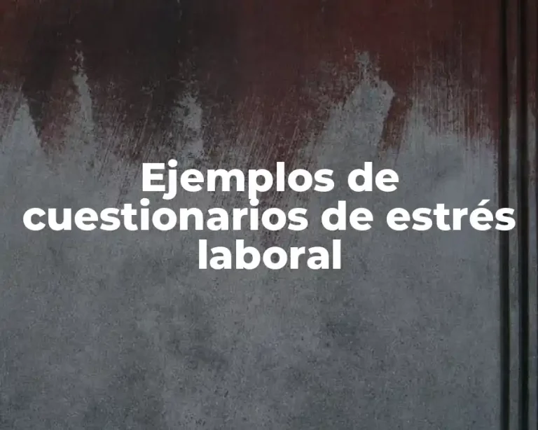 Ejemplos de cuestionarios de estrés laboral