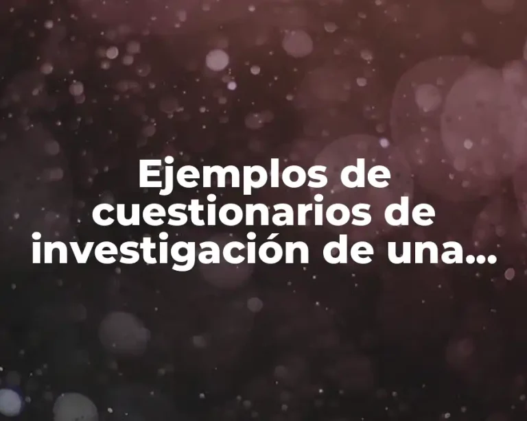 Ejemplos de cuestionarios de investigación de una carta poder