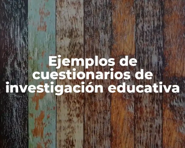 Ejemplos de cuestionarios de investigación educativa