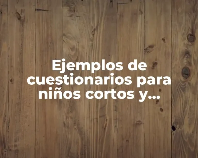 Ejemplos de cuestionarios para niños cortos y Significado