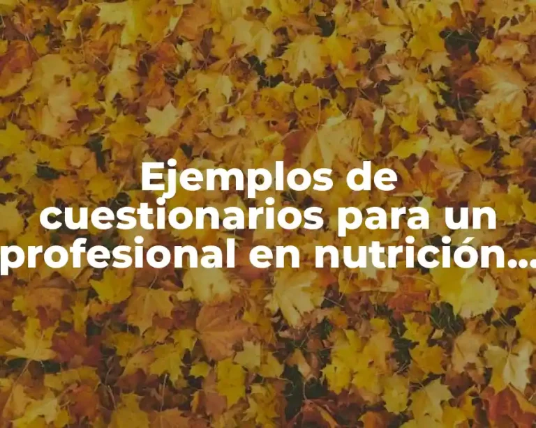 Ejemplos de cuestionarios para un profesional en nutrición y Significado