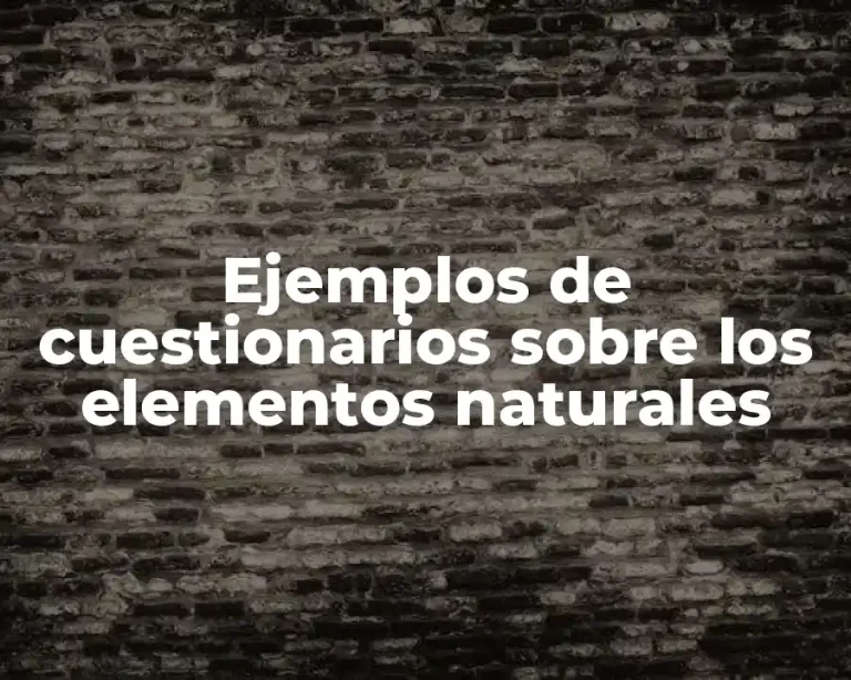 Ejemplos de cuestionarios sobre los elementos naturales
