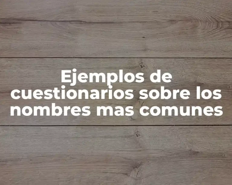 Ejemplos de cuestionarios sobre los nombres mas comunes