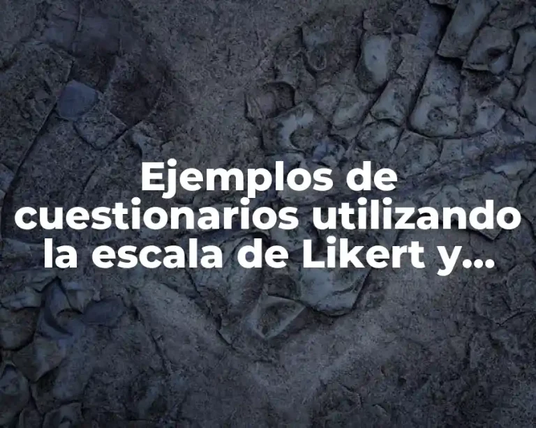 Ejemplos de cuestionarios utilizando la escala de Likert y Significado
