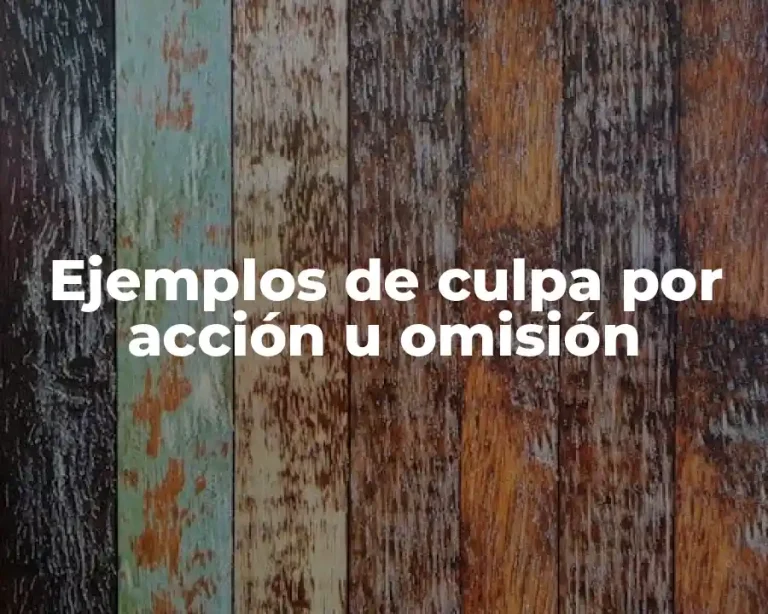 Ejemplos de culpa por acción u omisión
