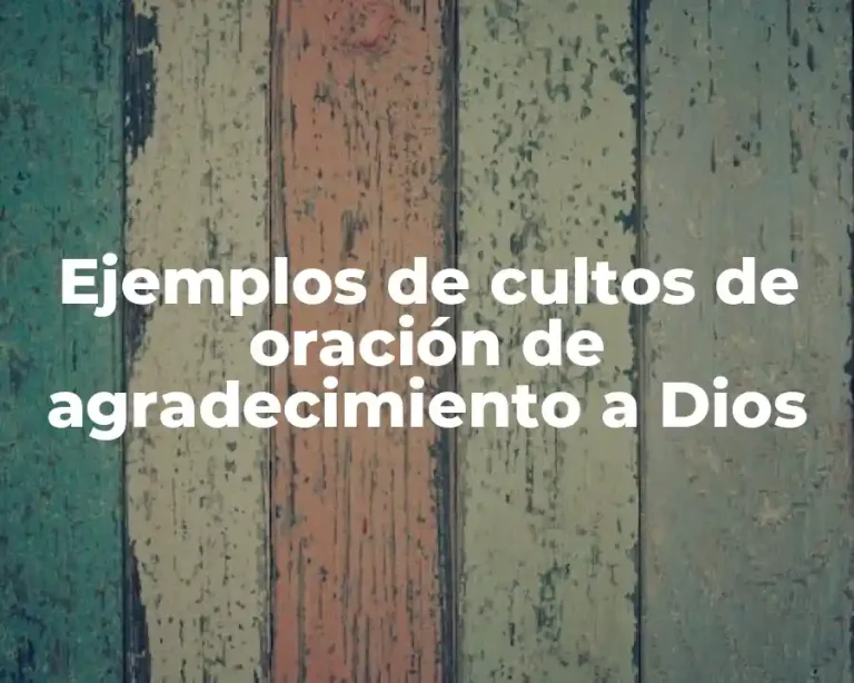 Ejemplos de cultos de oración de agradecimiento a Dios