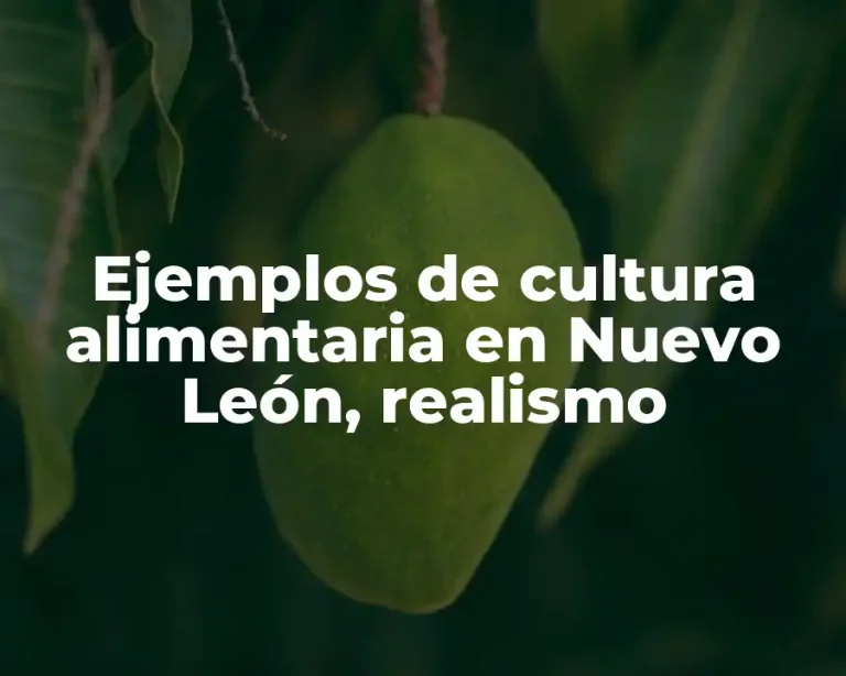 Ejemplos de cultura alimentaria en Nuevo León, realismo