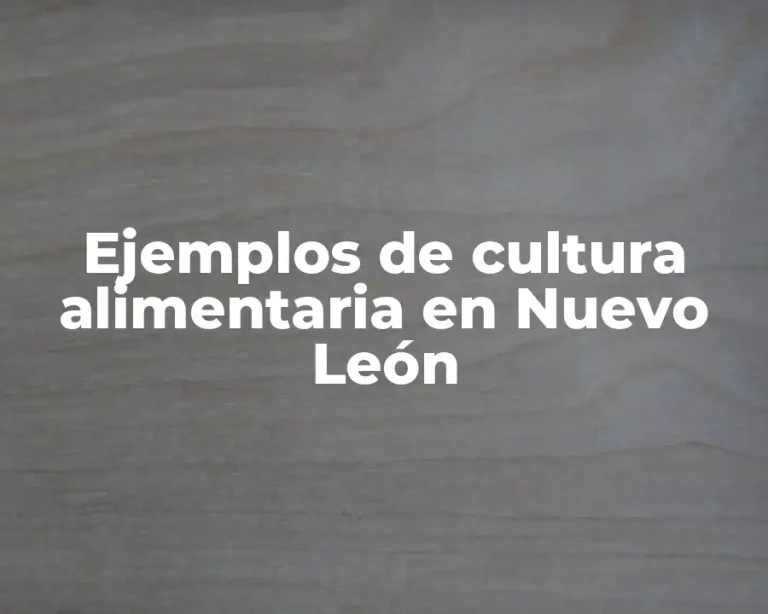 Ejemplos de cultura alimentaria en Nuevo León
