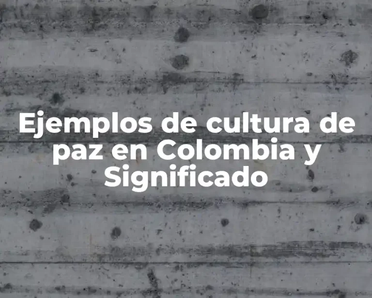 Ejemplos de cultura de paz en Colombia y Significado