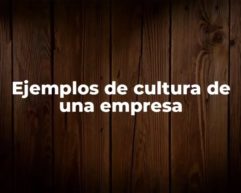 Ejemplos de cultura de una empresa