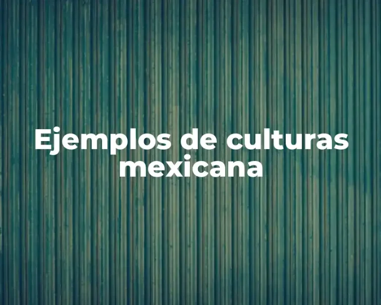 Ejemplos de culturas mexicana
