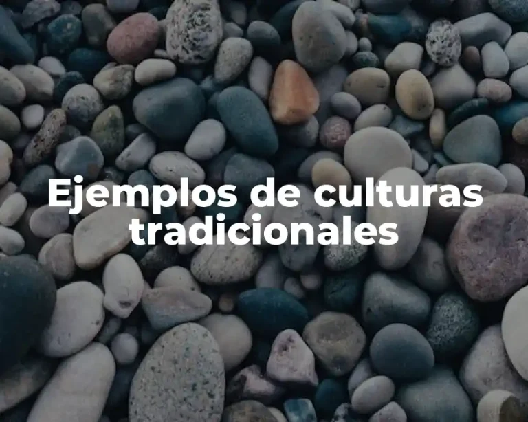 Ejemplos de culturas tradicionales
