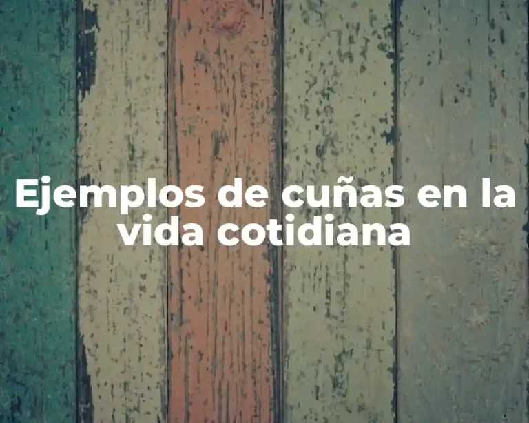 Ejemplos de cuñas en la vida cotidiana