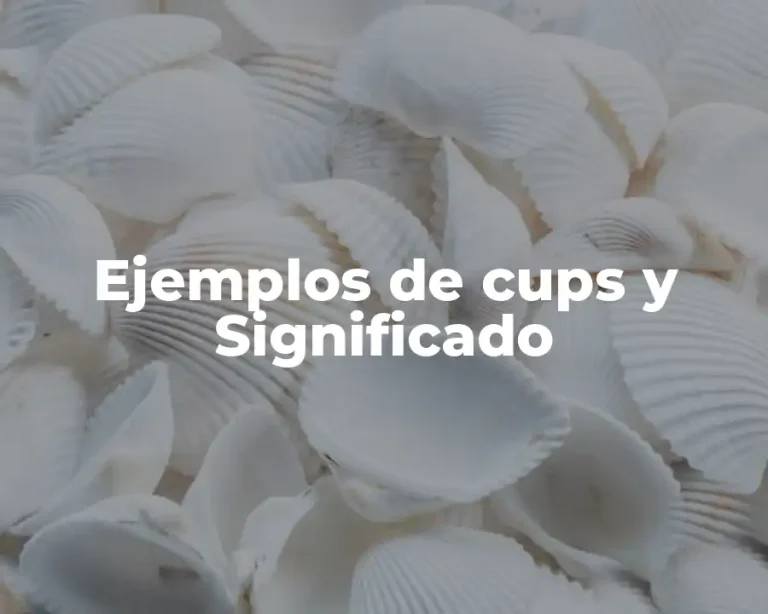 Ejemplos de cups y Significado