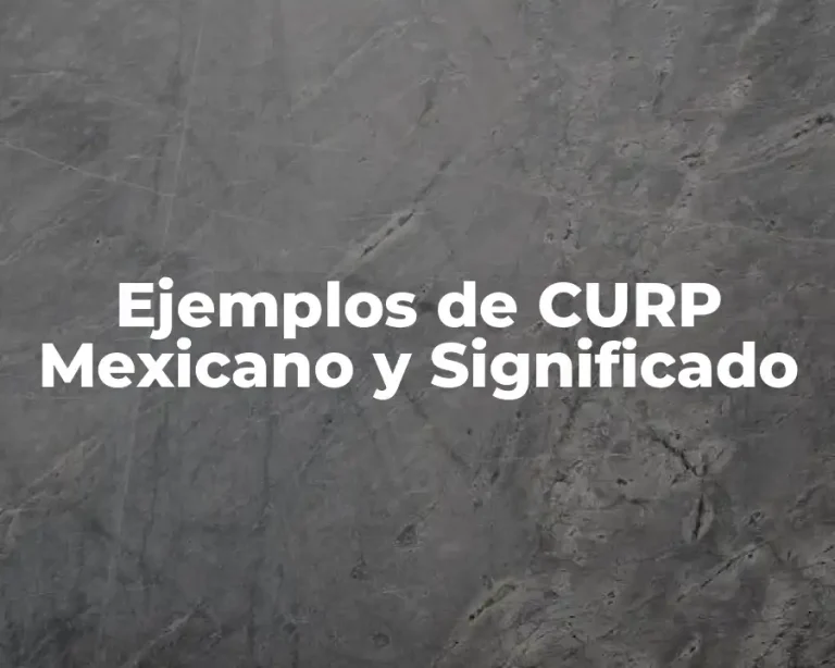 Ejemplos de CURP Mexicano y Significado