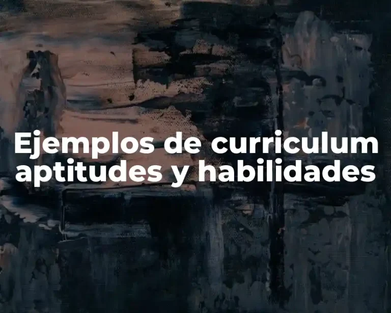 Ejemplos de curriculum aptitudes y habilidades