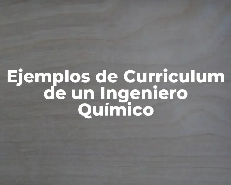 Ejemplos de Curriculum de un Ingeniero Químico