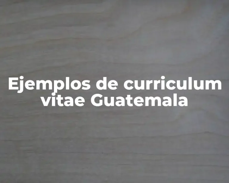 Ejemplos de curriculum vitae Guatemala