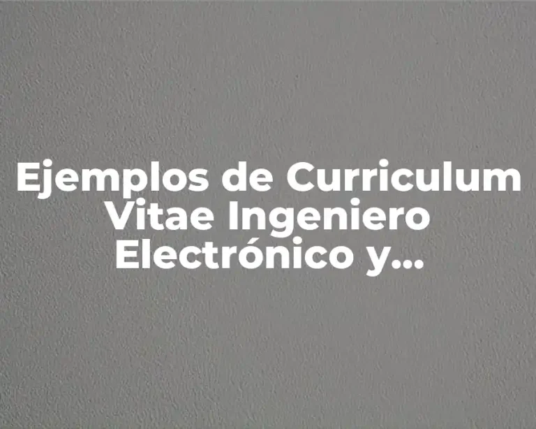 Ejemplos de Curriculum Vitae Ingeniero Electrónico y Significado