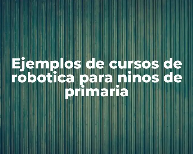 Ejemplos de cursos de robotica para ninos de primaria