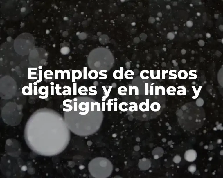 Ejemplos de cursos digitales y en línea y Significado