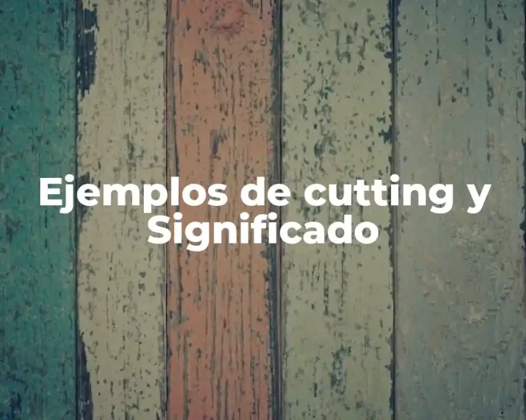 Ejemplos de cutting y Significado