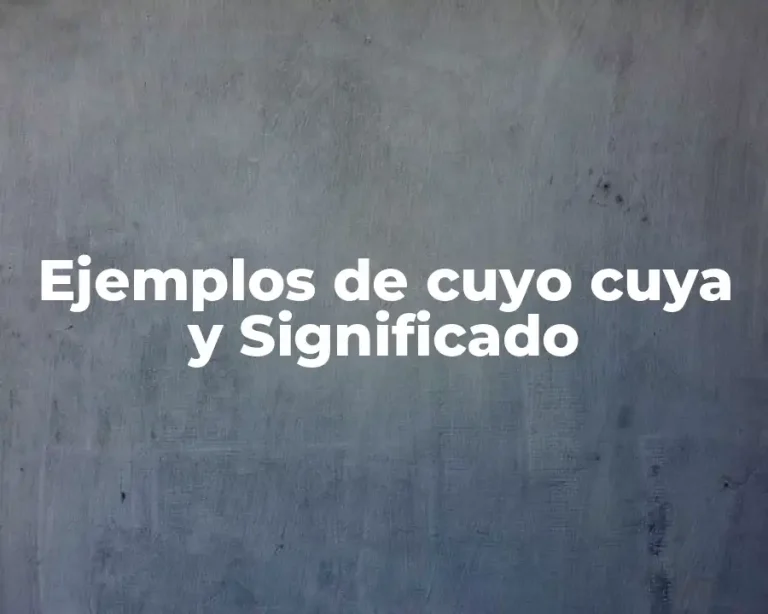 Ejemplos de cuyo cuya y Significado