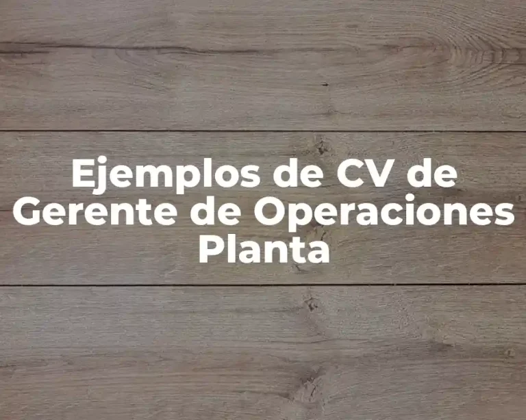 Ejemplos de CV de Gerente de Operaciones Planta