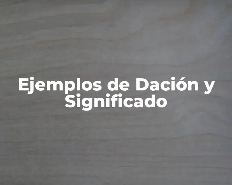 Ejemplos de Dación y Significado