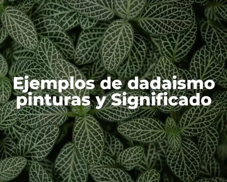 Ejemplos de dadaismo pinturas y Significado