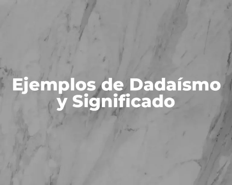 Ejemplos de Dadaísmo y Significado