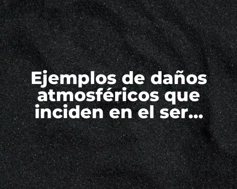 Ejemplos de daños atmosféricos que inciden en el ser humano