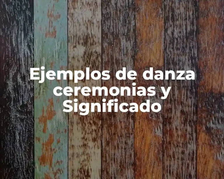 Ejemplos de danza ceremonias y Significado