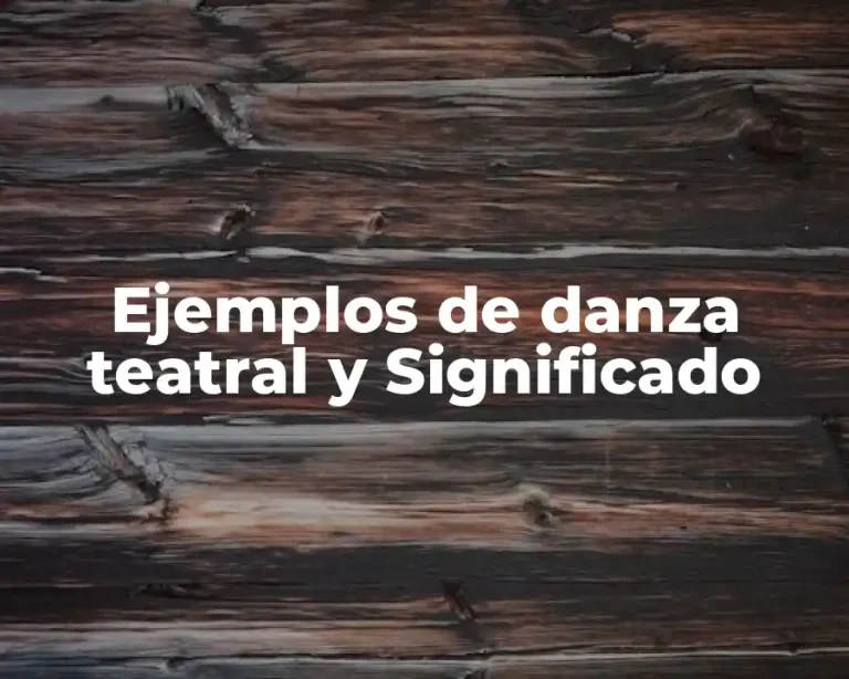 Ejemplos de danza teatral y Significado