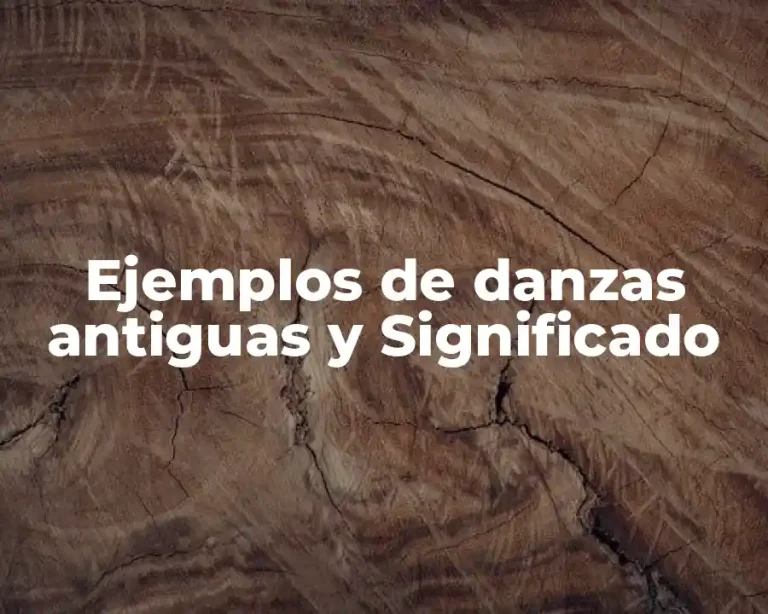 Ejemplos de danzas antiguas y Significado