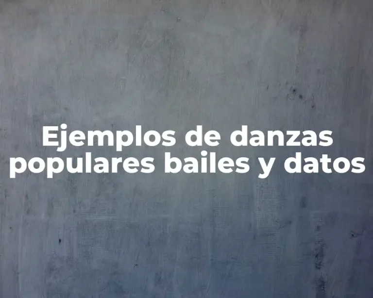 Ejemplos de danzas populares bailes y datos