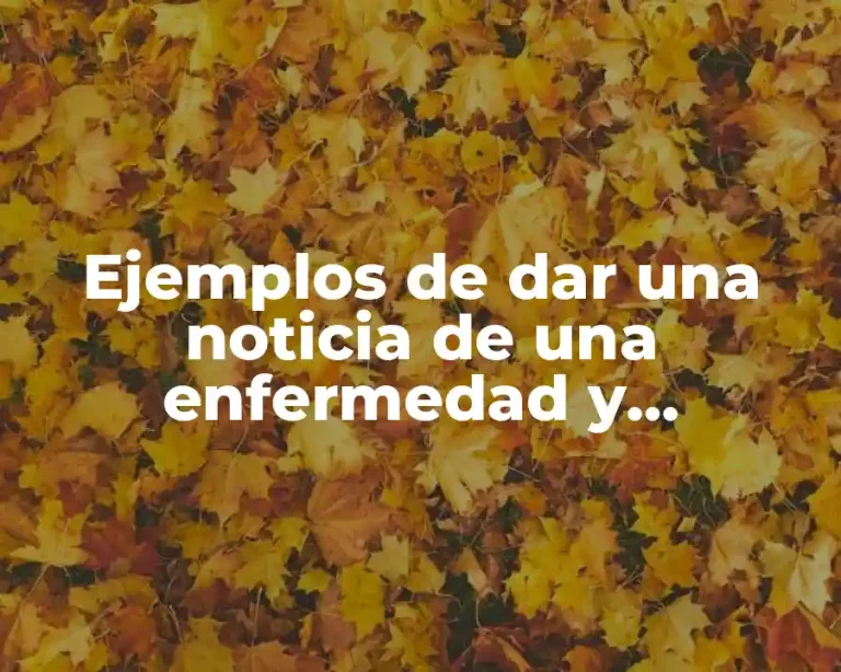 Ejemplos de dar una noticia de una enfermedad y Significado