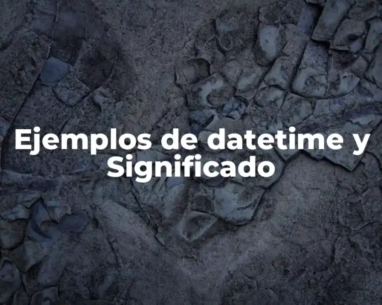 Ejemplos de datetime y Significado