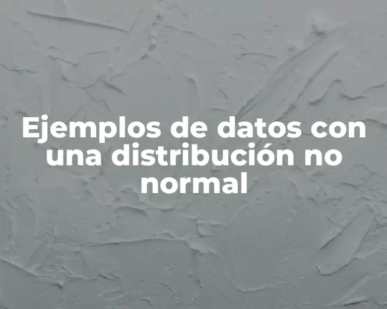 Ejemplos de datos con una distribución no normal