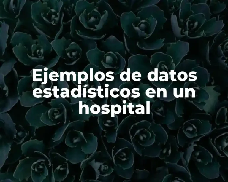 Ejemplos de datos estadísticos en un hospital