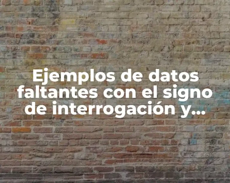 Ejemplos de datos faltantes con el signo de interrogación y Significado