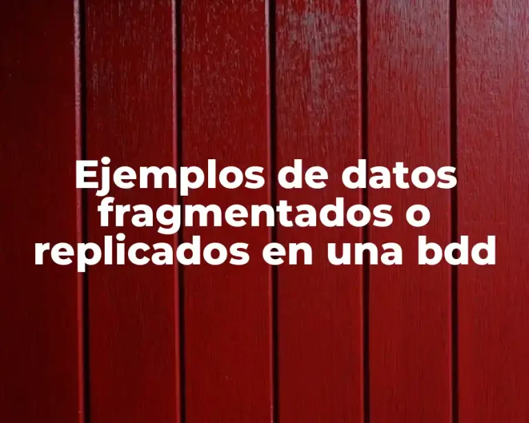 Ejemplos de datos fragmentados o replicados en una bdd